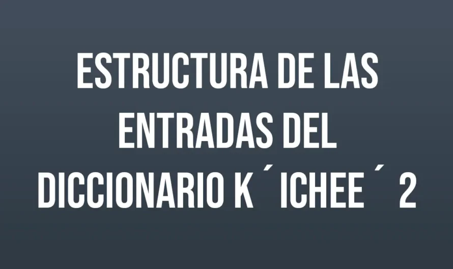ESTRUCTURA DE LAS ENTRADAS DEL DICCIONARIO K´ICHEE´ 2