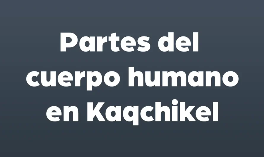 Como se escribe partes del cuerpo humano en kaqchikel