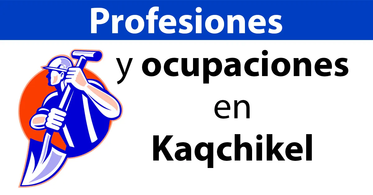 Profesiones y ocupaciones en Kaqchikel