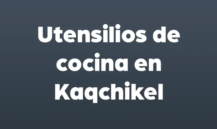 UTENSILIOS de COCINA en KAQCHIKEL y español