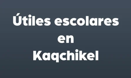 útiles escolares en kaqchikel