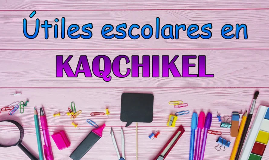 Útiles escolares en kaqchikel