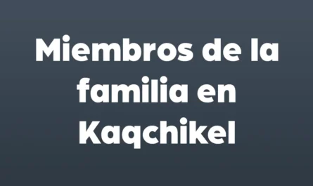 Miembros de la familia en kaqchikel