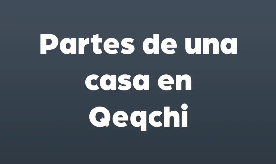 Partes de la casa en Qeqchi
