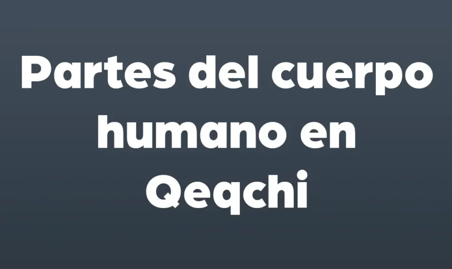 Partes del cuerpo humano en Qeqchi