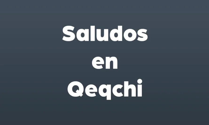 Saludos en Qeqchi