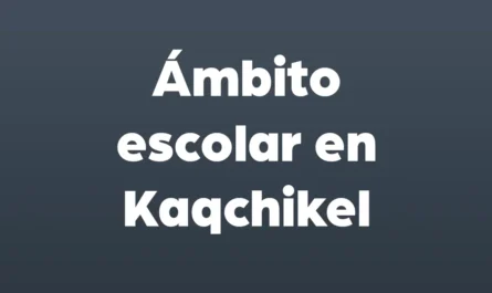 ambito escolar en kaqchikel