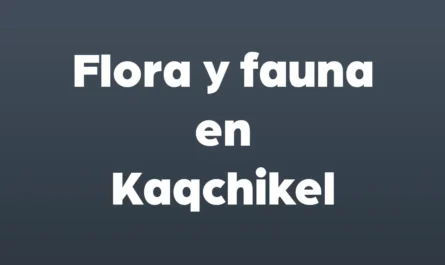 flora y fauna en kaqchikel