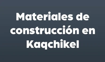 materiales de construccion en kaqchikel