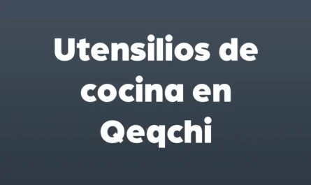 utensilios de cocina en qeqchi
