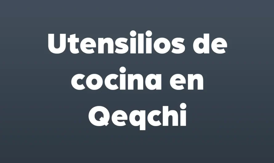 Utensilios de cocina en Q’eqchi y Español