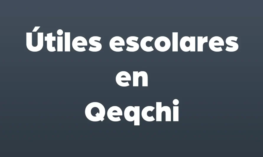 Útiles escolares en Q’eqchi