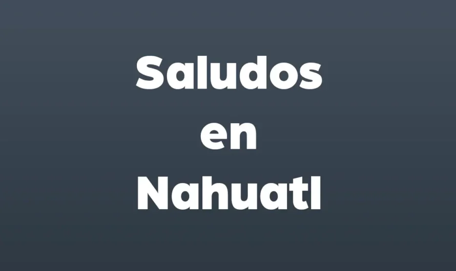 Saludos en Nahuatl y Español