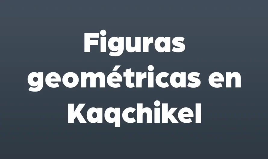 Todas las figuras geométricas en kaqchikel