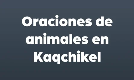oraciones de animales en kaqchikel