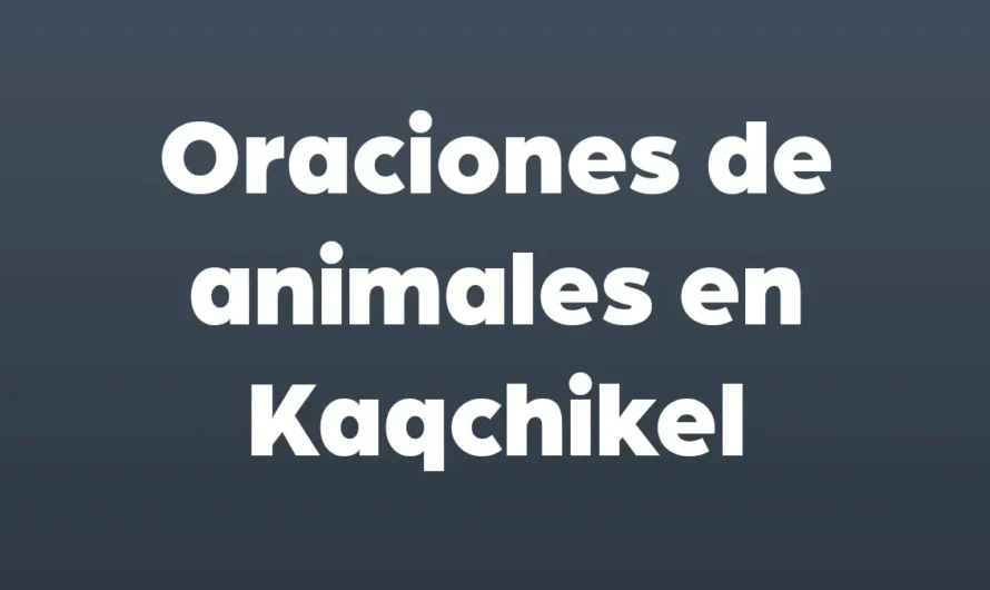 Oraciones de animales en kaqchikel