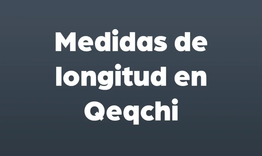 Medidas de Longitud en Qeqchi