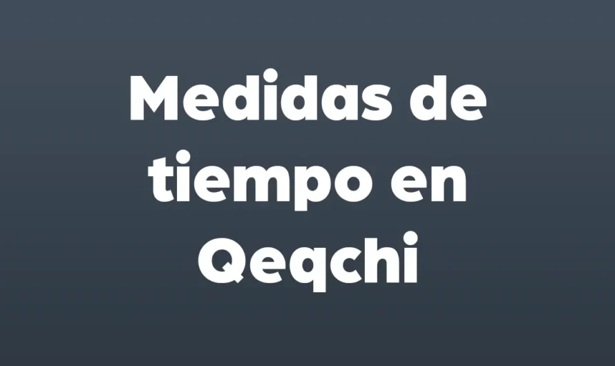 Medidas de tiempo en Qeqchi
