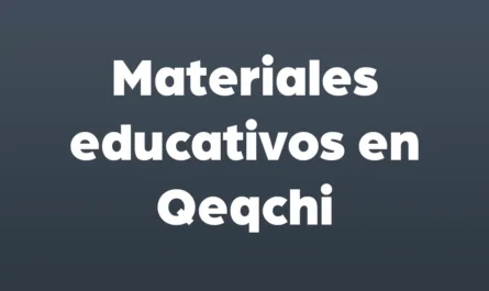 Materiales educativos en qeqchi