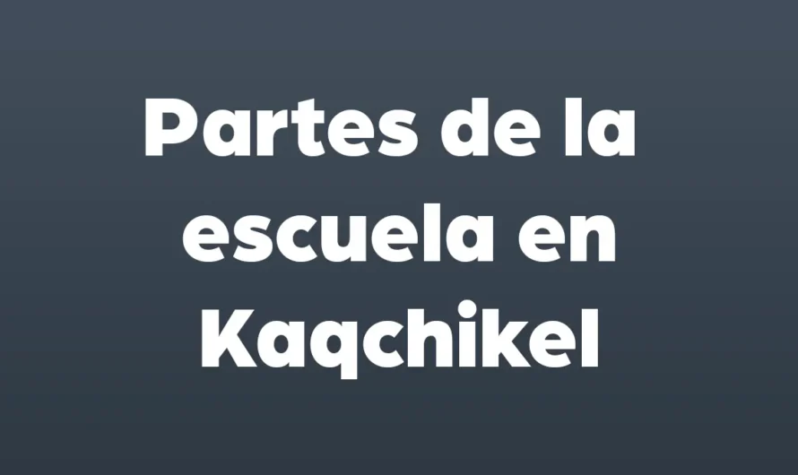 PARTES de las ESCUELA en KAQCHIKEL