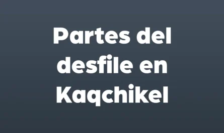 partes del desfile en kaqchikel