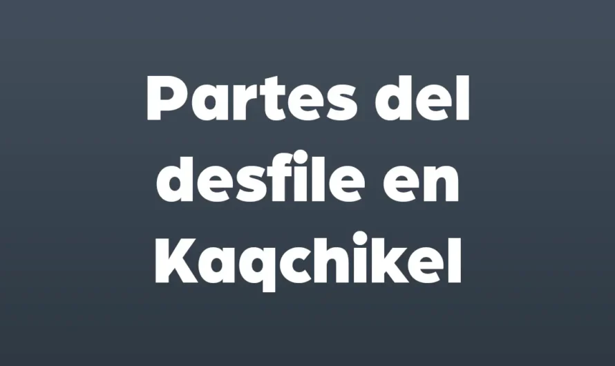 PARTES del DESFILE en Kaqchikel