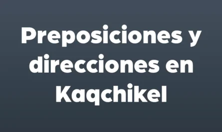preposiciones y direcciones en kaqchikel