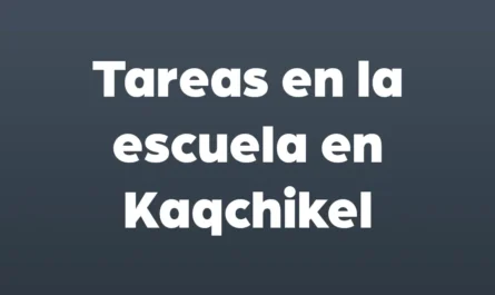 tareas en la escuela en kaqchikel