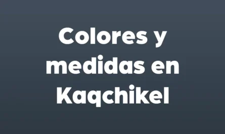 colores y medidas en kaqchikel