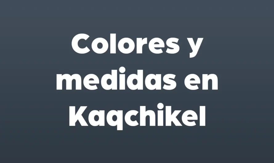 COLORES y medidas en KAQCHIKEL