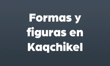 formas y figuras en kaqchikel