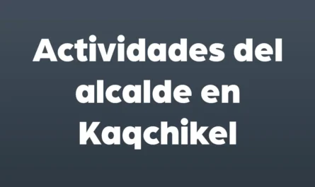 actividades del alcalde en kaqchikel