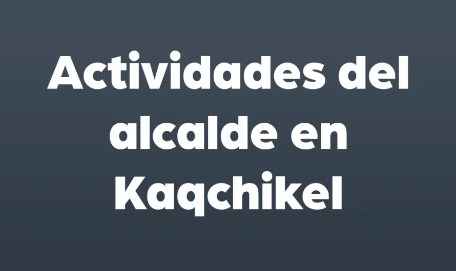 Actividades del ALCALDE en KAQCHIKEL