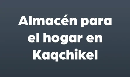 almacen para el hogar en kaqchikel