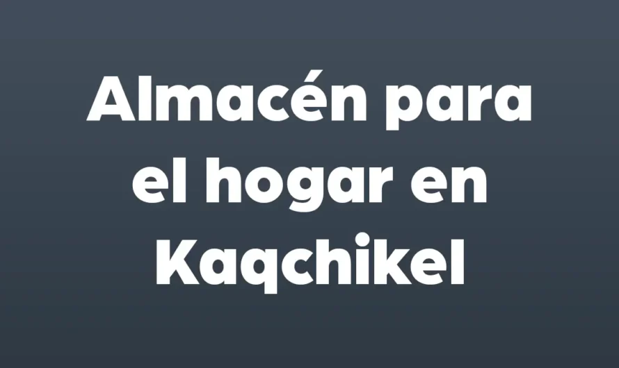 Almacén para el HOGAR en Kaqchikel