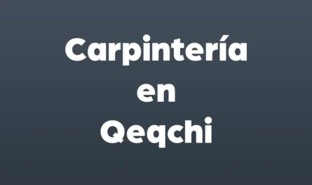 carpinteria en qeqchi