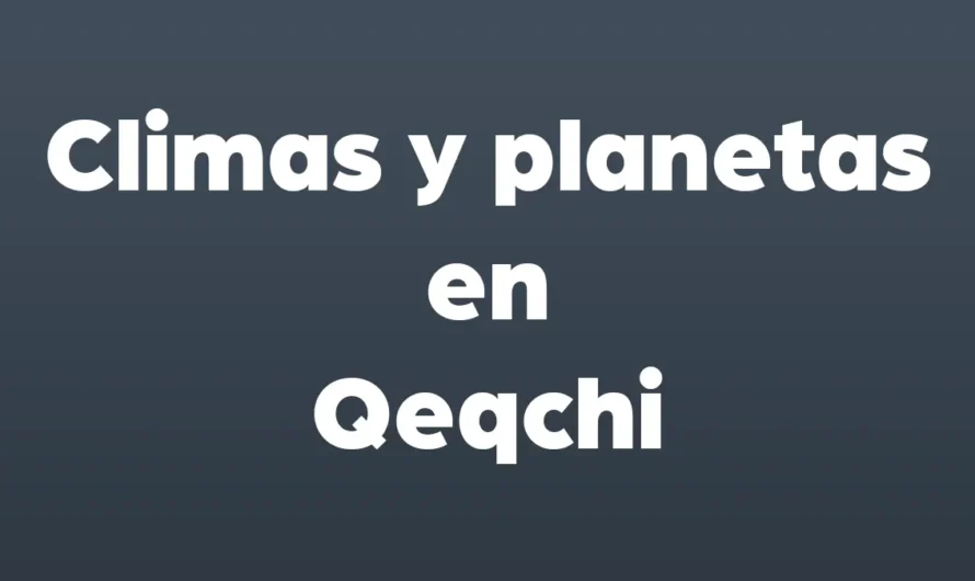 Temporadas, CLIMAS, vientos y PLANETAS en Qeqchi