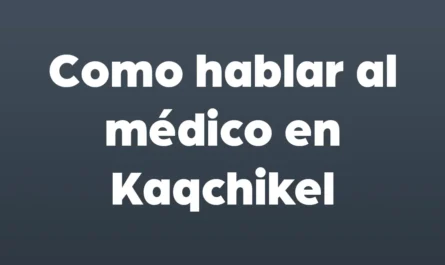 como hablar al medico en kaqchikel
