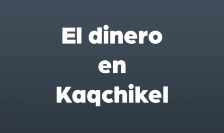 el dinero en kaqchikel