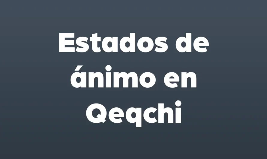 Estados de ANIMO en Qeqchi