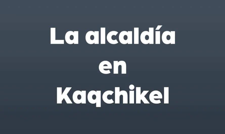 La ALCALDIA en KAQCHIKEL