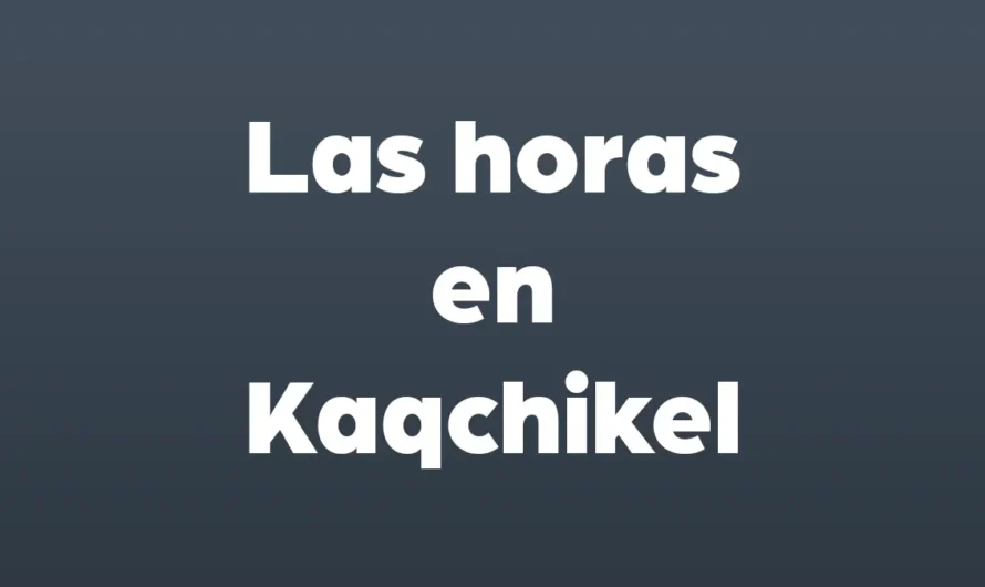 Las HORAS en KAQCHIKEL