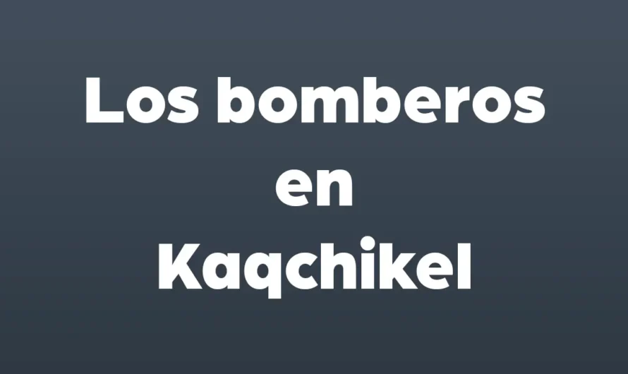 Los BOMBEROS en Kaqchikel