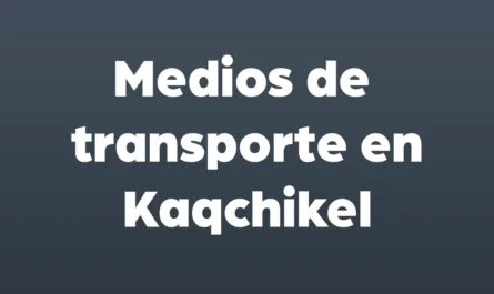 medios de transporte en kaqchikel