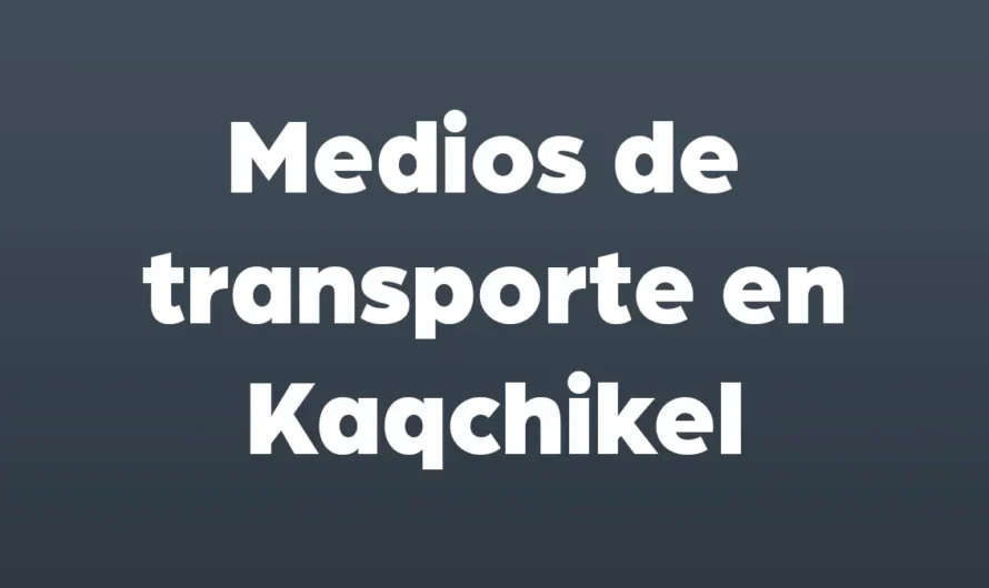 MEDIOS de TRANSPORTE en Kaqchikel
