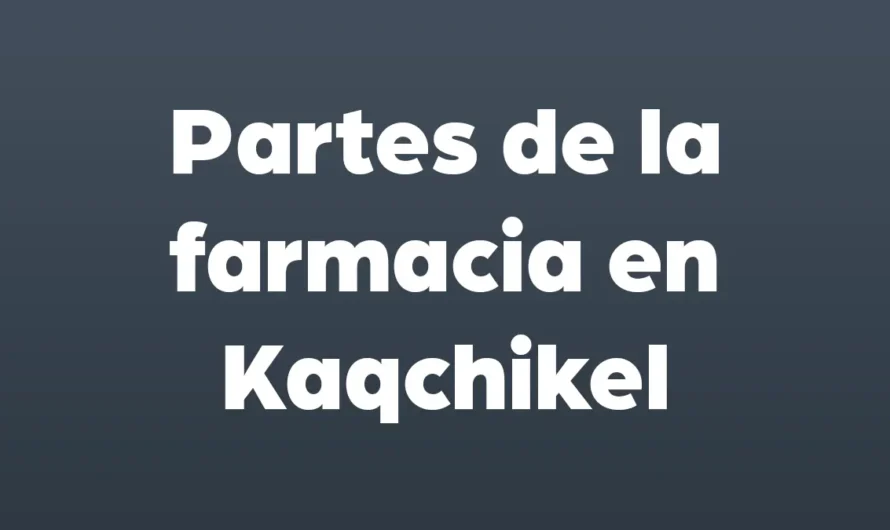Partes de la FARMACIA en KAQCHIKEL