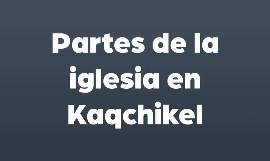 Partes de la IGLESIA en KAQCHIKEL