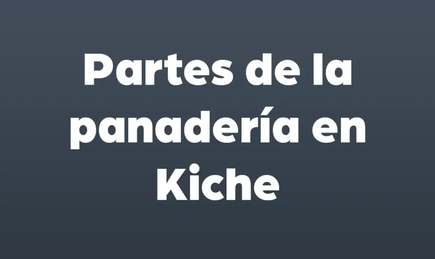 Partes de la PANADERIA en Kiche