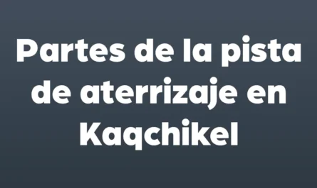 partes de la pista de aterrizaje en kaqchikel