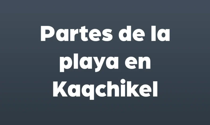 Partes de la PLAYA en Kaqchikel